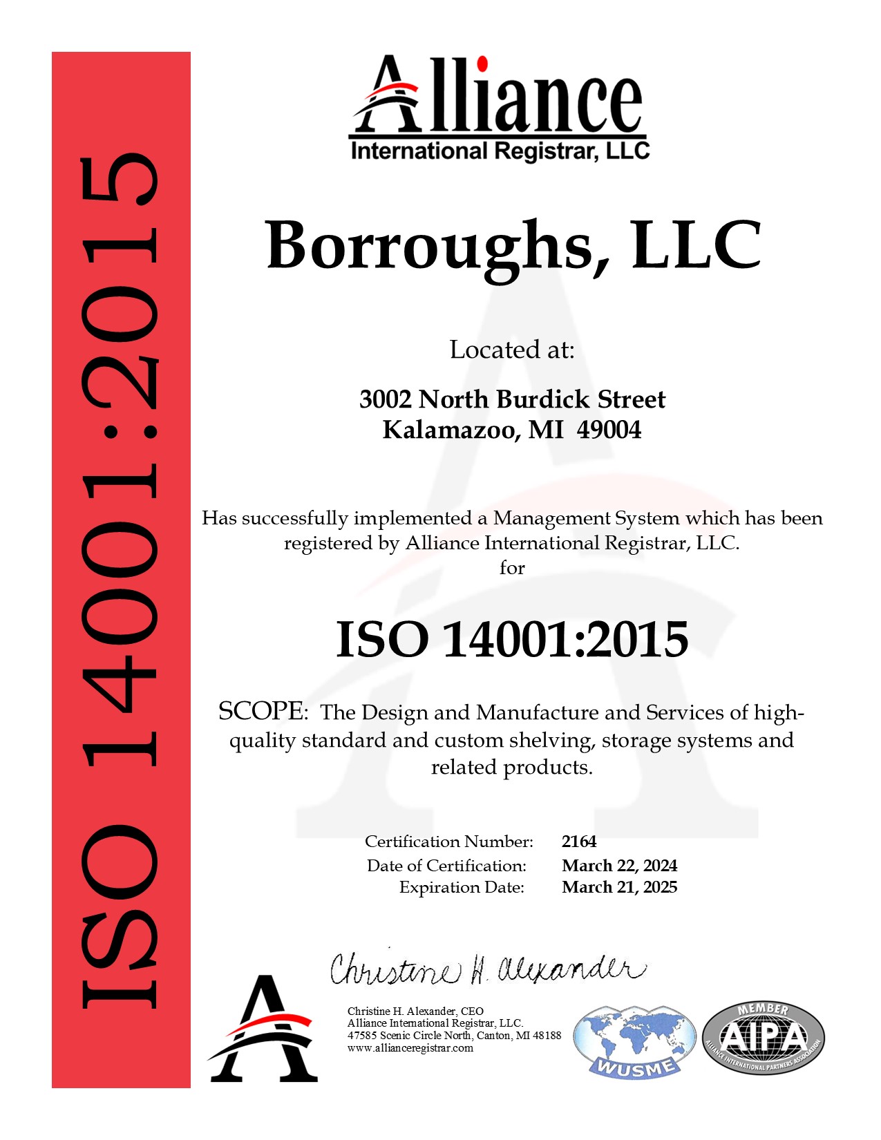 ISO 14001:2015 March 22, 2024 certification. Borroughs has successfully implemented a Management System which has been registered by Alliance Internal Registrar, LLC. The design and manufacture and services of high-quality standard and custom shelving, storage systems, and related products.